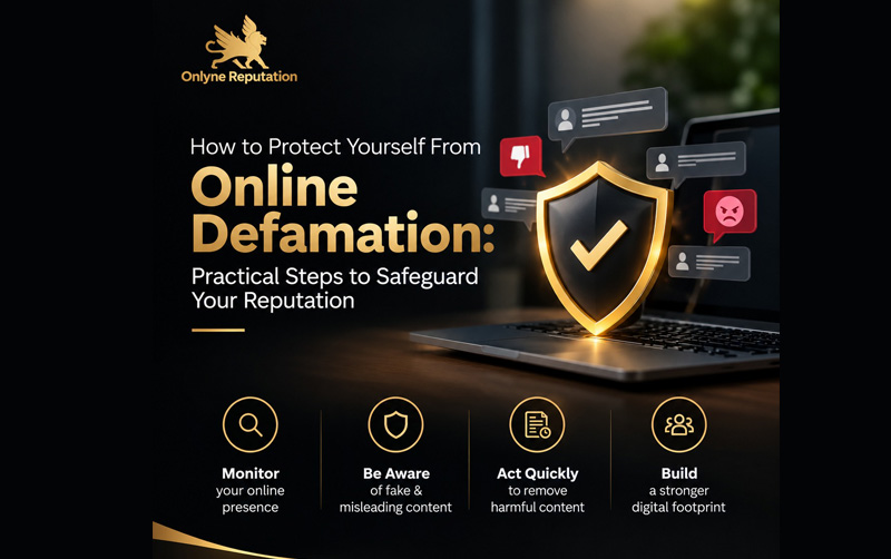 How to Protect Yourself From Online Defamation: Practical Steps to Safeguard Your Reputation